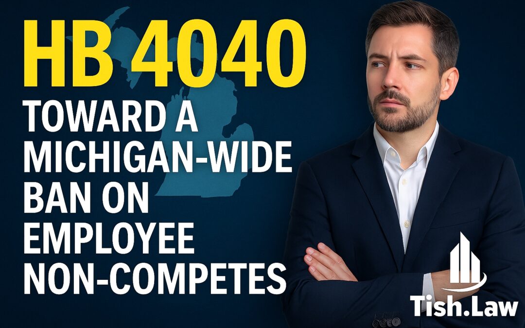 HB4040: Toward a Michigan‑Wide Ban on Employee Non‑Competes — What Employers Need to Know